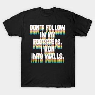Don't Follow In My Footsteps - Humorous Type Design T-Shirt